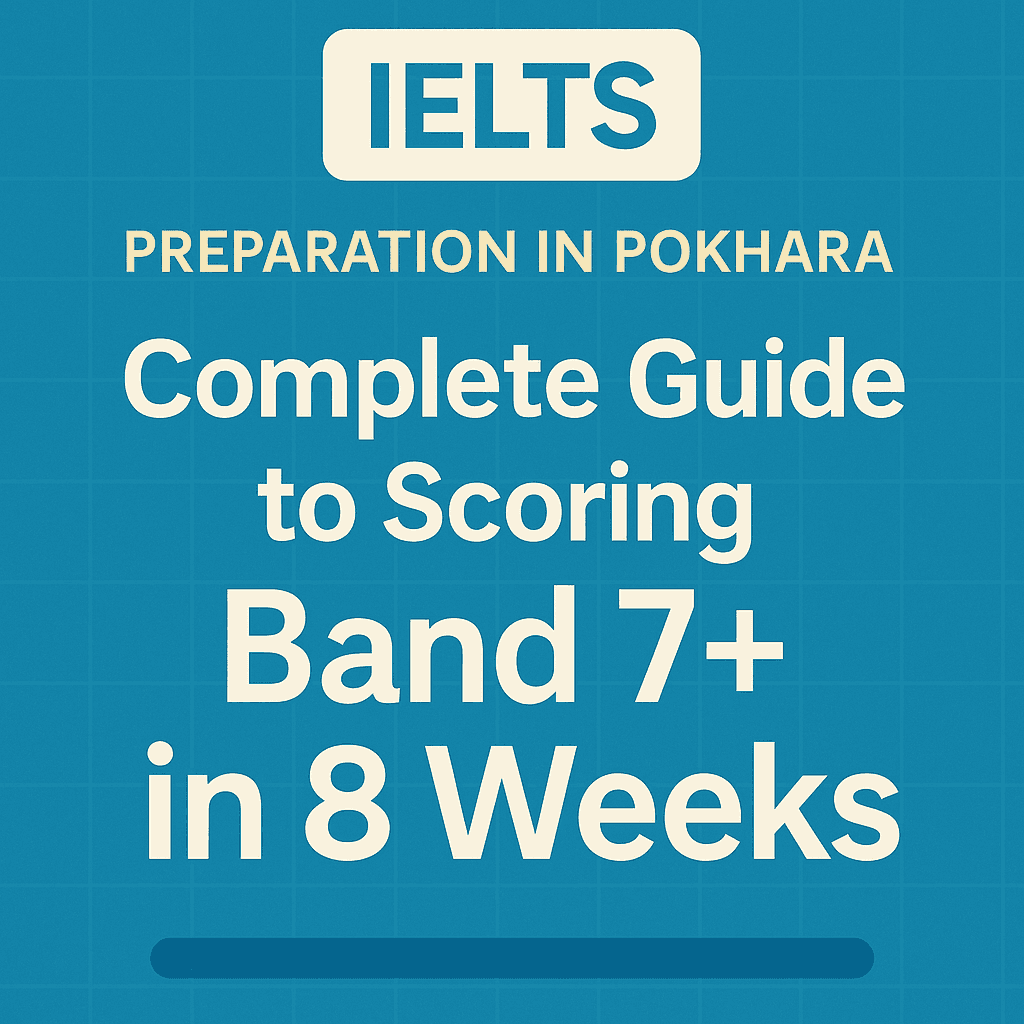 IELTS Preparation in Pokhara: Guide to Scoring Band 7+