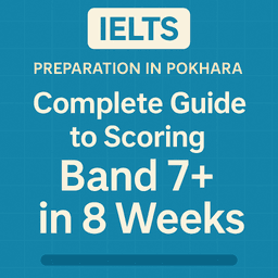 IELTS Preparation in Pokhara: Guide to Scoring Band 7+